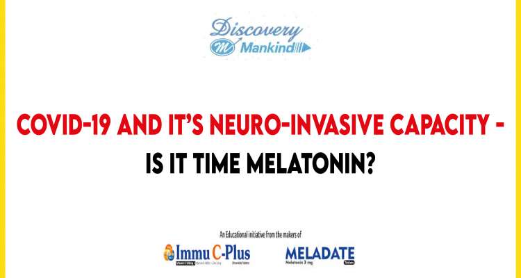 COVID-19 and its neuro-invasive capacity - Is it time for melatonin?